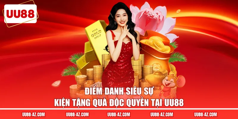 Điểm danh siêu sự kiện tặng quà độc quyền tại UU88 