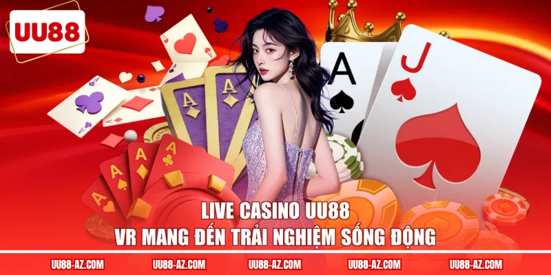 Live Casino UU88 VR mang đến trải nghiệm sống động 